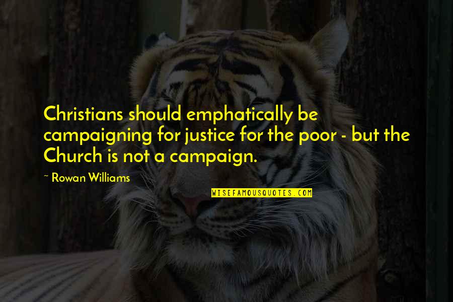 Surprised By Joy Quotes By Rowan Williams: Christians should emphatically be campaigning for justice for