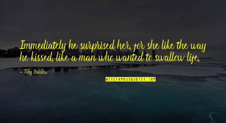 Surprised By Life Quotes By Toby Barlow: Immediately he surprised her, for she like the Surprised By Life Quotes By Toby Barlow: Immediately he surprised her, for she like the