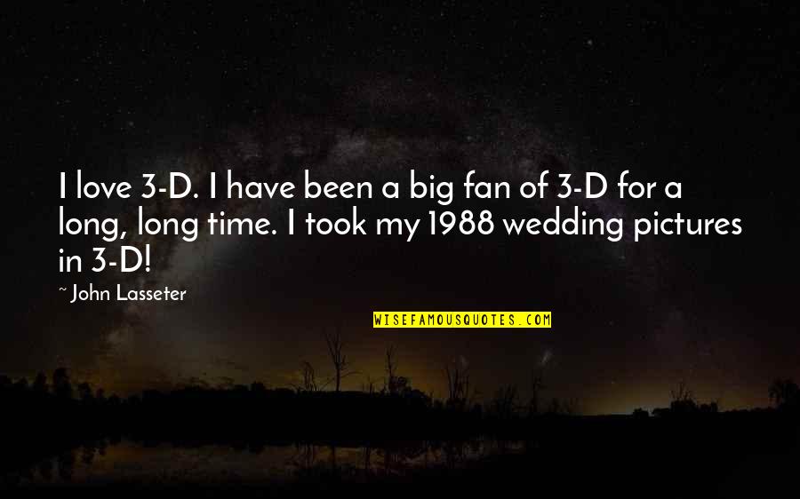 Surprised By Love Hallmark Quotes By John Lasseter: I love 3-D. I have been a big