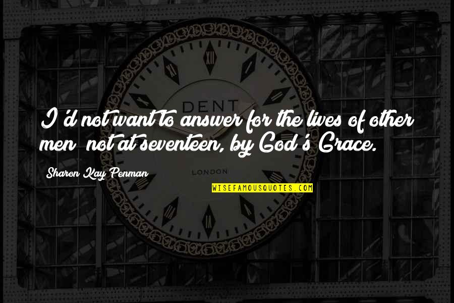 Surprised By The Voice Of God Quotes By Sharon Kay Penman: I'd not want to answer for the lives