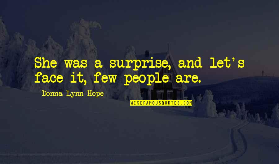 Surprised Face Quotes By Donna Lynn Hope: She was a surprise, and let's face it, Surprised Face Quotes By Donna Lynn Hope: She was a surprise, and let's face it,