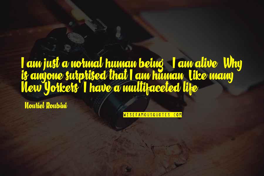 Surprised Life Quotes By Nouriel Roubini: I am just a normal human being -