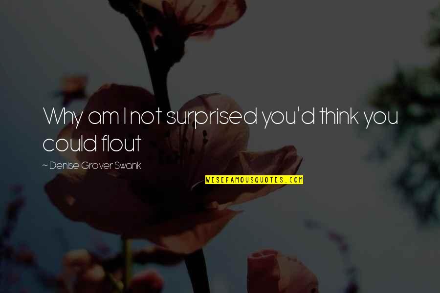 Surprised Quotes By Denise Grover Swank: Why am I not surprised you'd think you