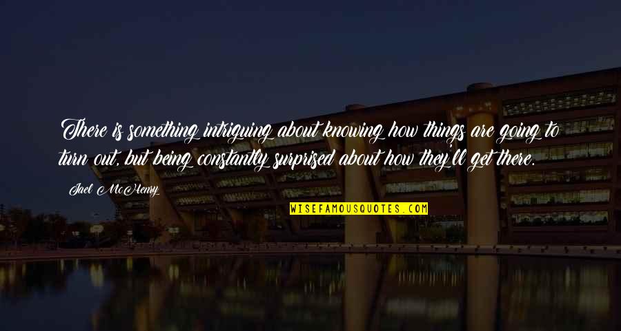 Surprised Quotes By Jael McHenry: There is something intriguing about knowing how things