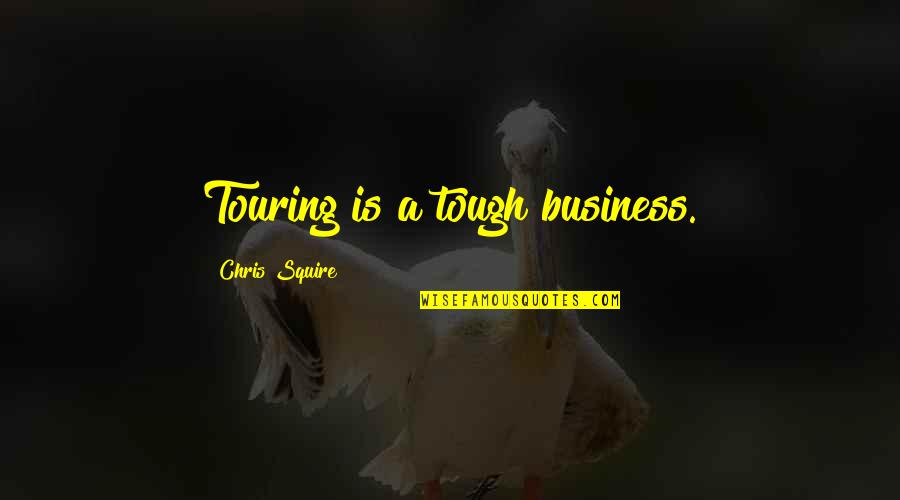 Surpriseflash Quotes By Chris Squire: Touring is a tough business. Surpriseflash Quotes By Chris Squire: Touring is a tough business.