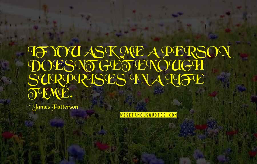 Surprises And Love Quotes By James Patterson: IF YOU ASK ME A PERSON DOESNT GET