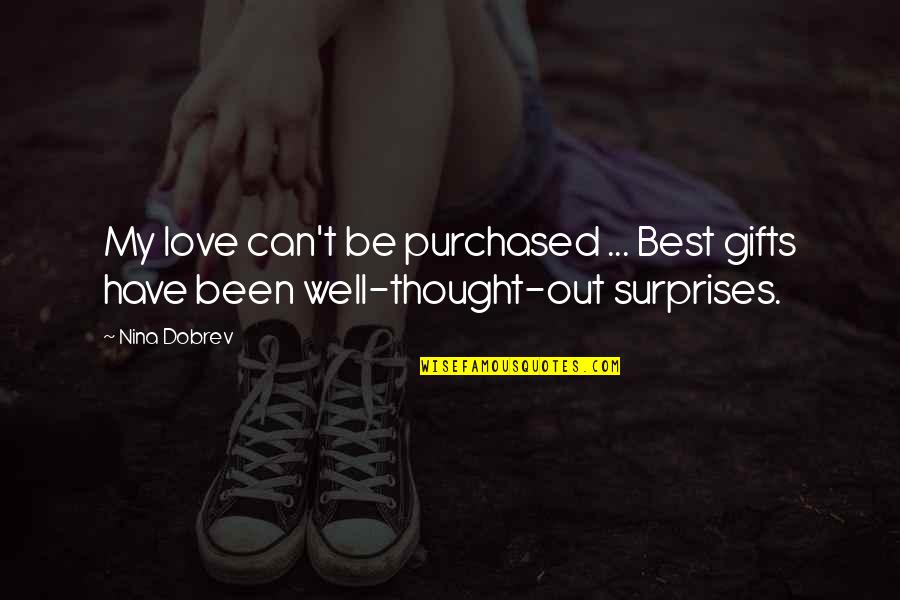 Surprises And Love Quotes By Nina Dobrev: My love can't be purchased ... Best gifts