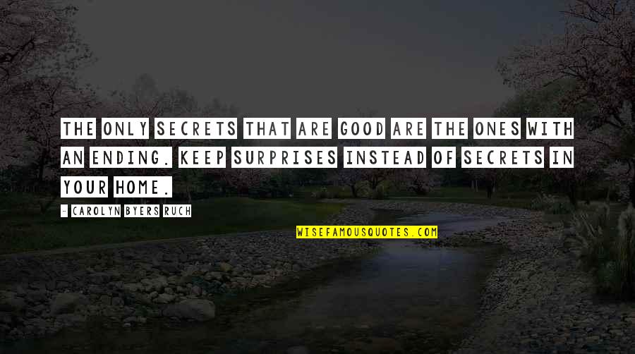 Surprises Are Good Quotes By Carolyn Byers Ruch: The only secrets that are good are the Surprises Are Good Quotes By Carolyn Byers Ruch: The only secrets that are good are the