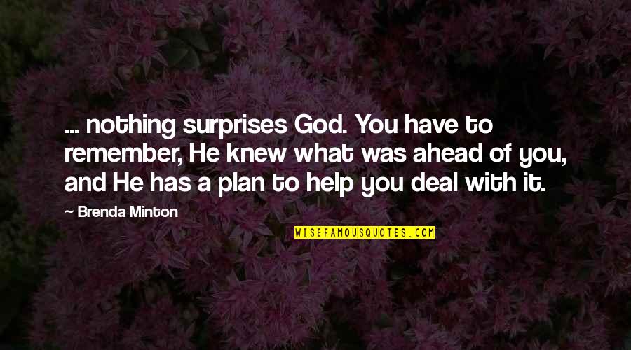 Surprises From God Quotes By Brenda Minton: ... nothing surprises God. You have to remember, Surprises From God Quotes By Brenda Minton: ... nothing surprises God. You have to remember,
