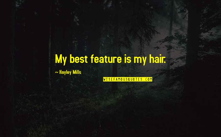 Surprises From God Quotes By Hayley Mills: My best feature is my hair. Surprises From God Quotes By Hayley Mills: My best feature is my hair.