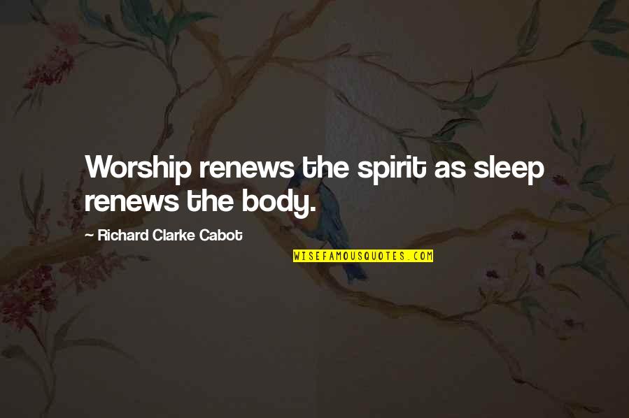 Surprises From God Quotes By Richard Clarke Cabot: Worship renews the spirit as sleep renews the Surprises From God Quotes By Richard Clarke Cabot: Worship renews the spirit as sleep renews the