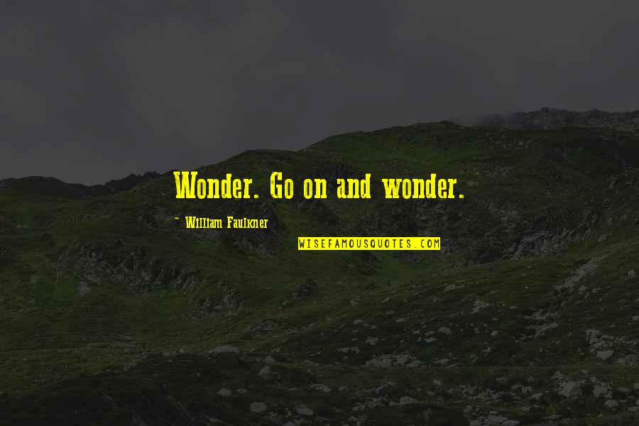 Surprises From God Quotes By William Faulkner: Wonder. Go on and wonder. Surprises From God Quotes By William Faulkner: Wonder. Go on and wonder.