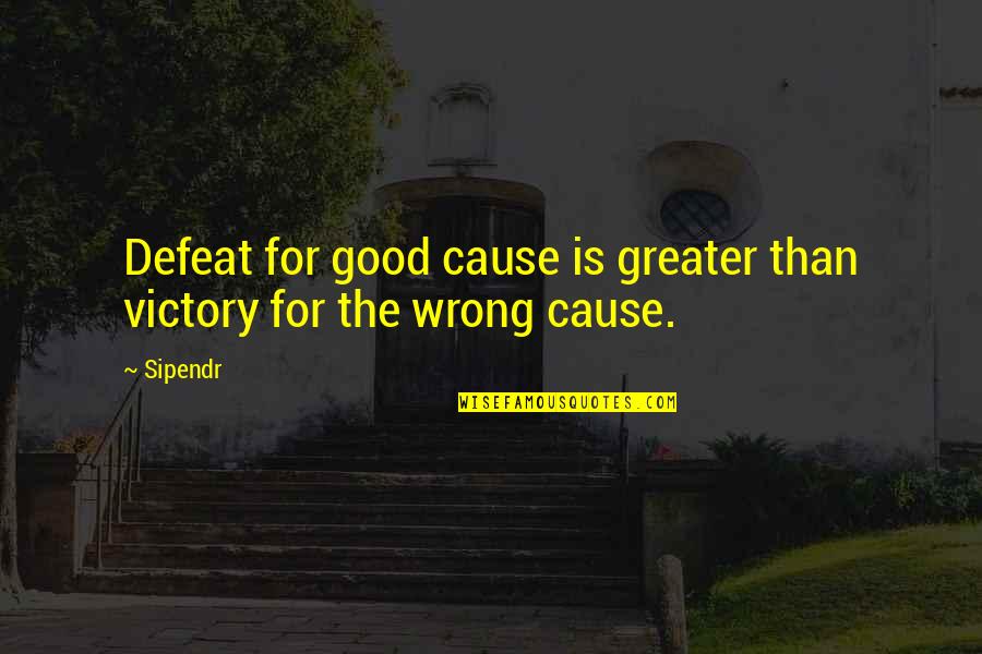 Surprises In Friendship' Quotes By Sipendr: Defeat for good cause is greater than victory