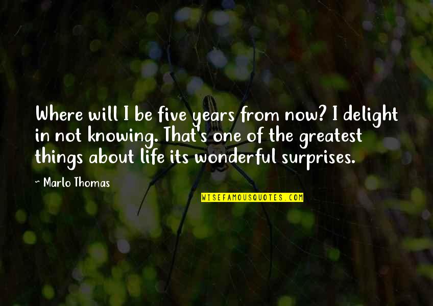 Surprises In Your Life Quotes By Marlo Thomas: Where will I be five years from now?