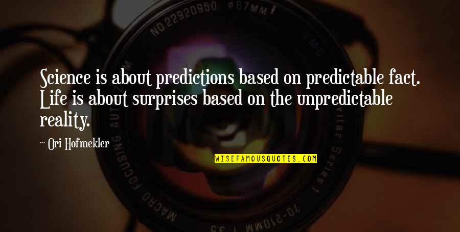Surprises In Your Life Quotes By Ori Hofmekler: Science is about predictions based on predictable fact.