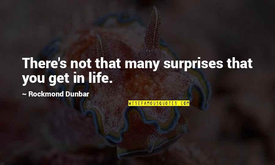 Surprises In Your Life Quotes By Rockmond Dunbar: There's not that many surprises that you get