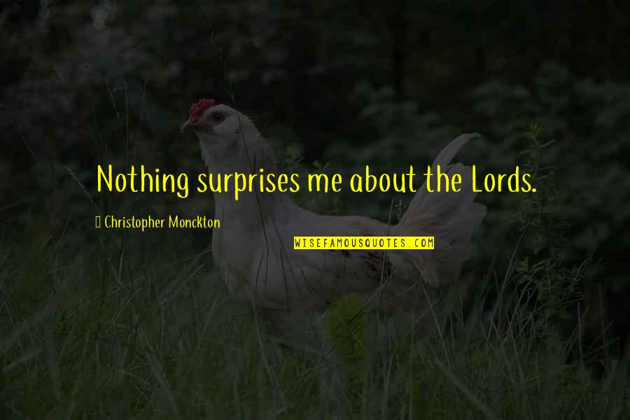 Surprises Quotes By Christopher Monckton: Nothing surprises me about the Lords.