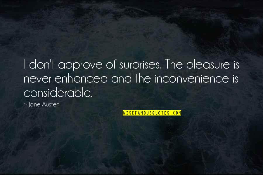Surprises Quotes By Jane Austen: I don't approve of surprises. The pleasure is