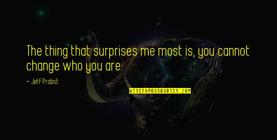 Surprises Quotes By Jeff Probst: The thing that surprises me most is, you