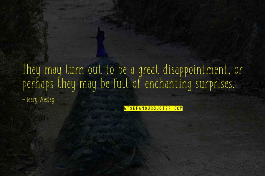Surprises Quotes By Mary Wesley: They may turn out to be a great