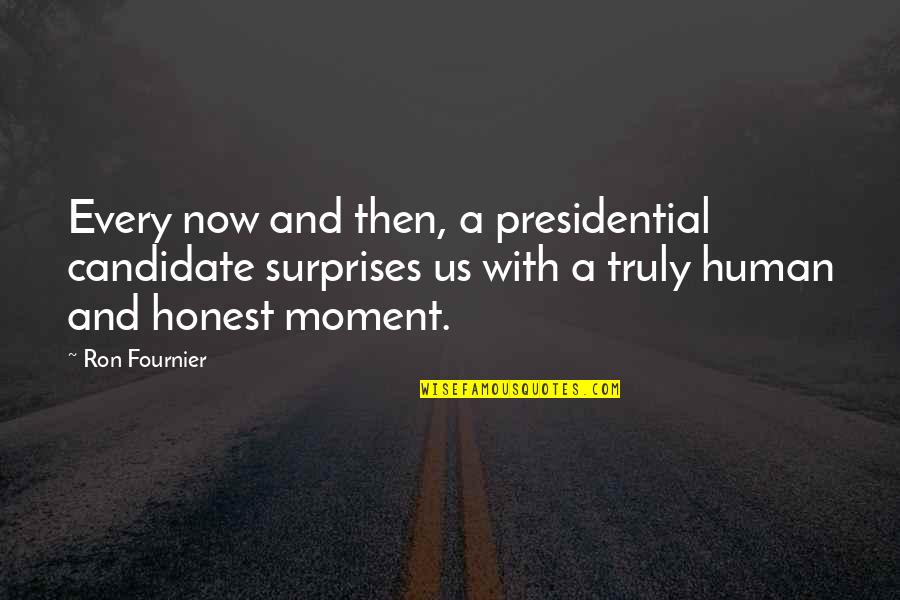 Surprises Quotes By Ron Fournier: Every now and then, a presidential candidate surprises