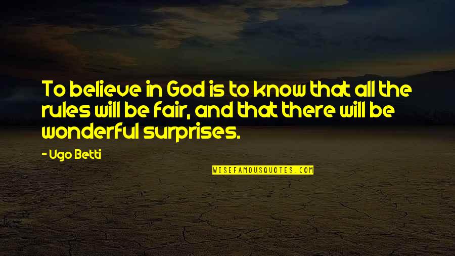 Surprises Quotes By Ugo Betti: To believe in God is to know that