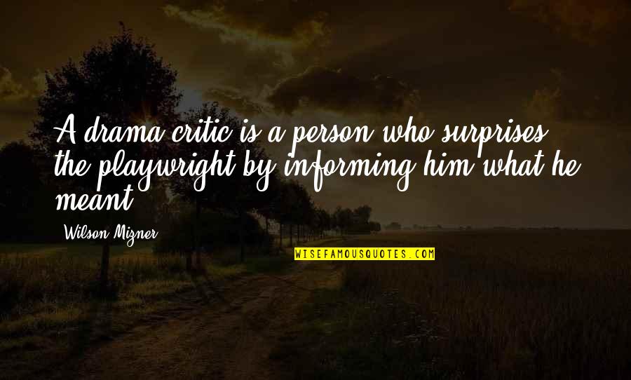Surprises Quotes By Wilson Mizner: A drama critic is a person who surprises
