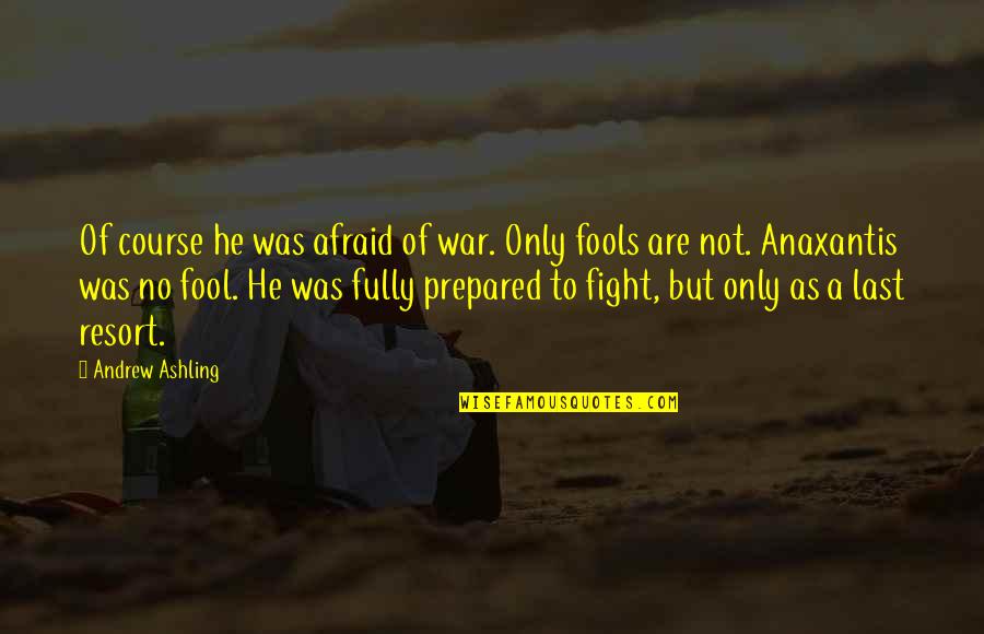 Surprises Quotes Quotes By Andrew Ashling: Of course he was afraid of war. Only