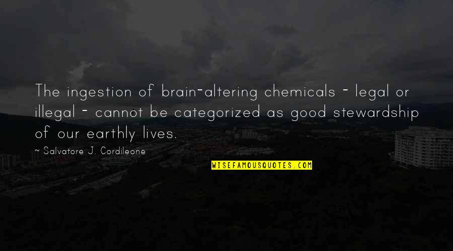 Surprisin Quotes By Salvatore J. Cordileone: The ingestion of brain-altering chemicals - legal or