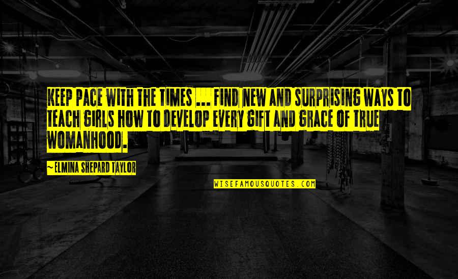 Surprising Gift Quotes By Elmina Shepard Taylor: Keep pace with the times ... Find new