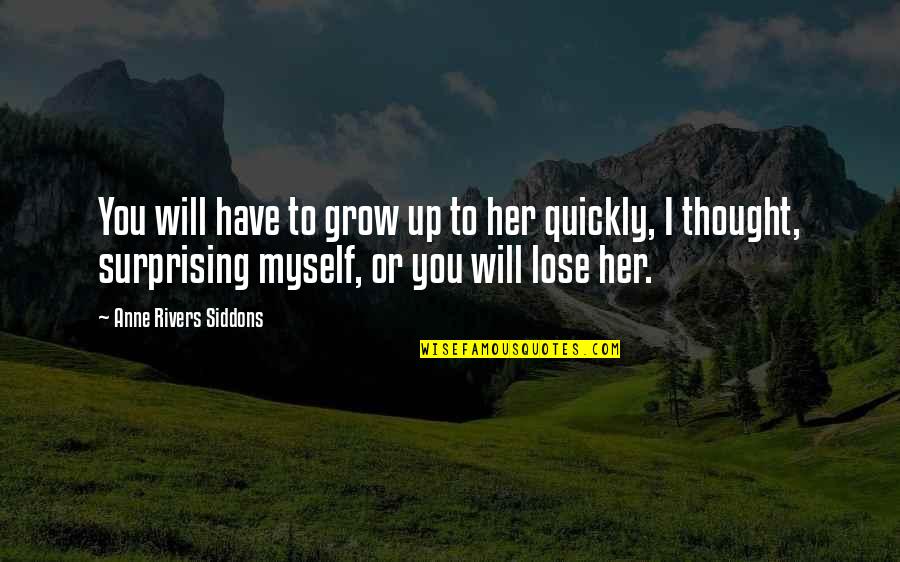 Surprising Love Quotes By Anne Rivers Siddons: You will have to grow up to her