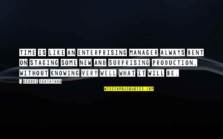 Surprising Quotes By George Santayana: Time is like an enterprising manager always bent