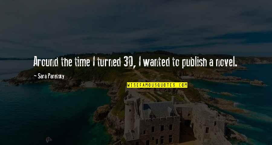 Surprising Your Girlfriend Quotes By Sara Paretsky: Around the time I turned 30, I wanted Surprising Your Girlfriend Quotes By Sara Paretsky: Around the time I turned 30, I wanted