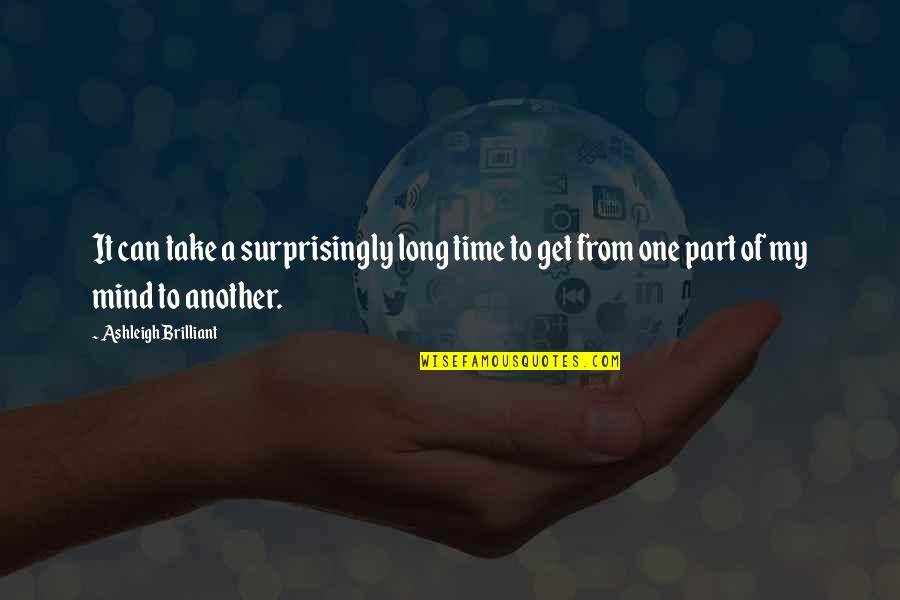 Surprisingly Quotes By Ashleigh Brilliant: It can take a surprisingly long time to