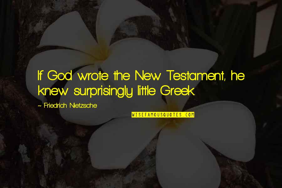 Surprisingly Quotes By Friedrich Nietzsche: If God wrote the New Testament, he knew