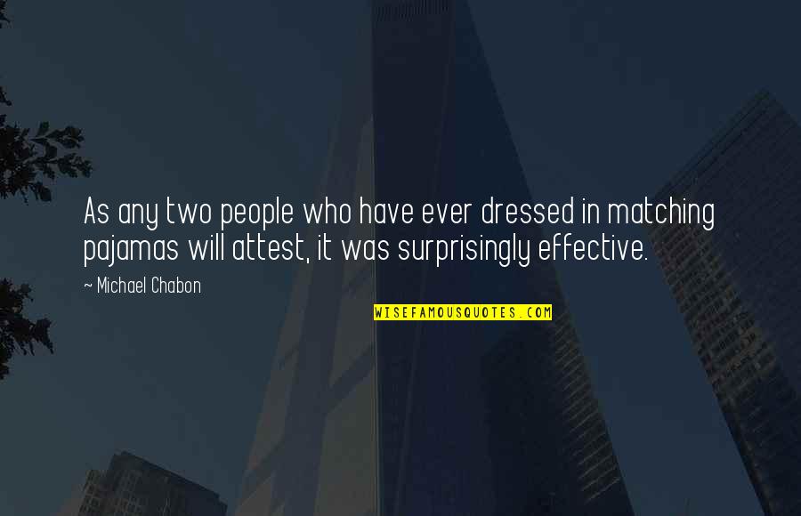 Surprisingly Quotes By Michael Chabon: As any two people who have ever dressed Surprisingly Quotes By Michael Chabon: As any two people who have ever dressed