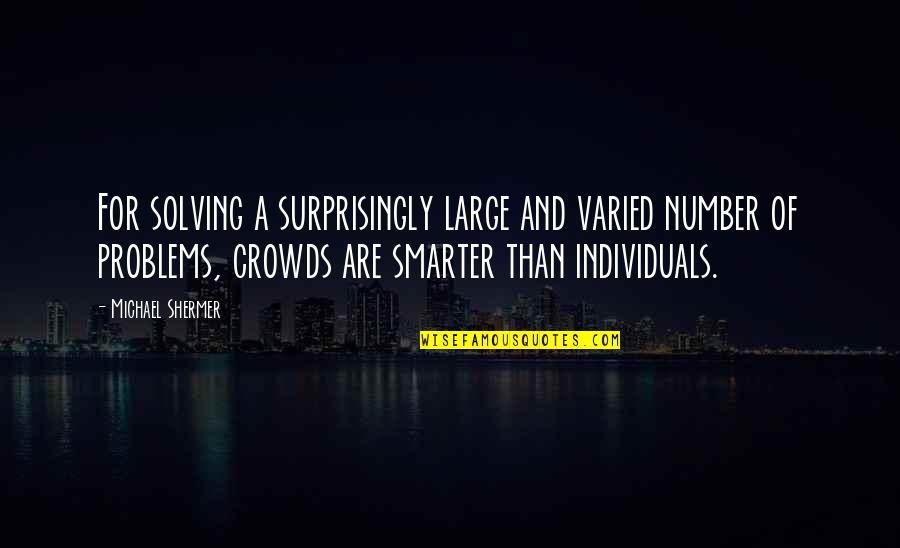 Surprisingly Quotes By Michael Shermer: For solving a surprisingly large and varied number