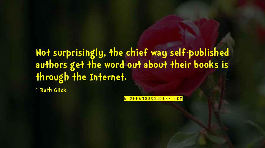 Surprisingly Quotes By Ruth Glick: Not surprisingly, the chief way self-published authors get