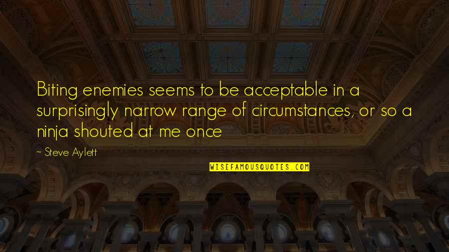 Surprisingly Quotes By Steve Aylett: Biting enemies seems to be acceptable in a Surprisingly Quotes By Steve Aylett: Biting enemies seems to be acceptable in a