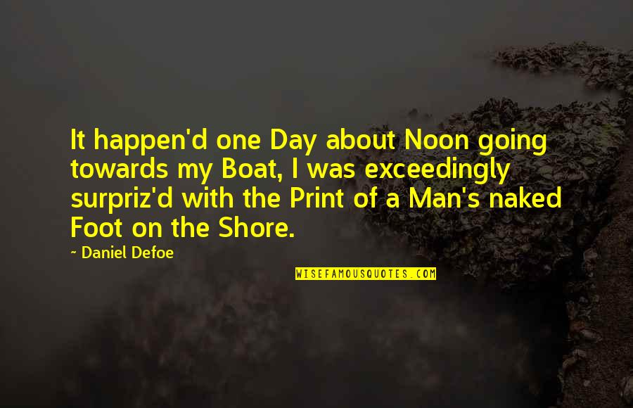 Surpriz'd Quotes By Daniel Defoe: It happen'd one Day about Noon going towards