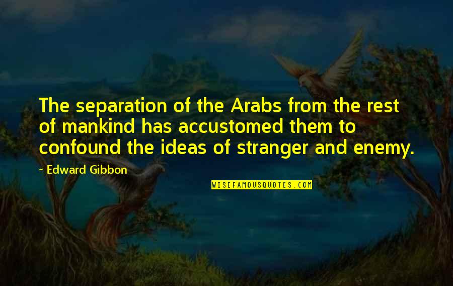 Surprizing Quotes By Edward Gibbon: The separation of the Arabs from the rest Surprizing Quotes By Edward Gibbon: The separation of the Arabs from the rest