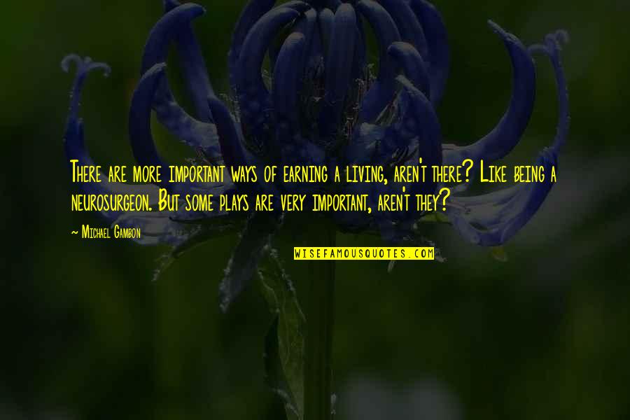 Surreal Art Quotes By Michael Gambon: There are more important ways of earning a Surreal Art Quotes By Michael Gambon: There are more important ways of earning a