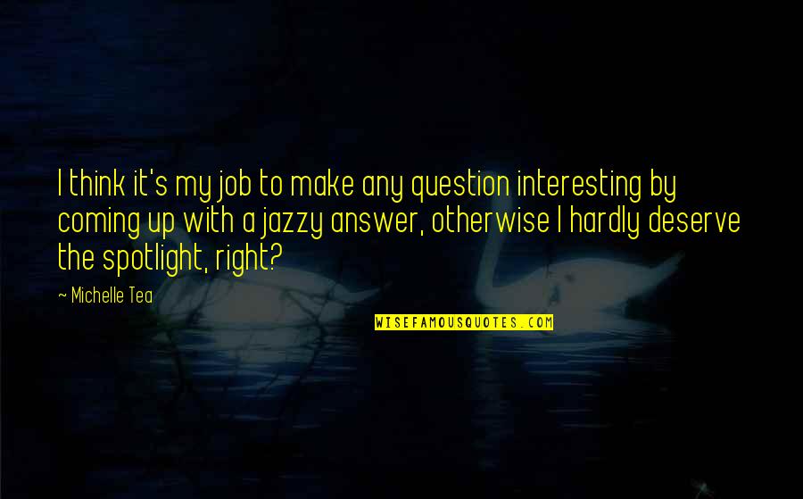 Surreal Art Quotes By Michelle Tea: I think it's my job to make any Surreal Art Quotes By Michelle Tea: I think it's my job to make any