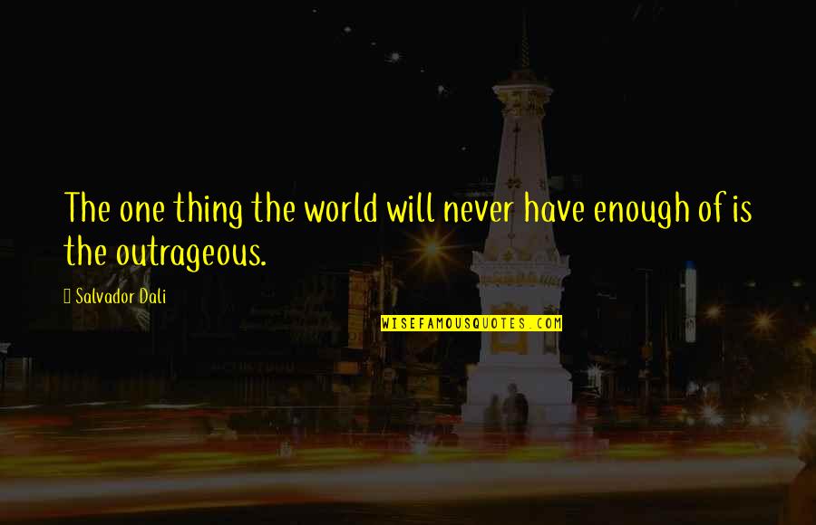 Surreal Art Quotes By Salvador Dali: The one thing the world will never have
