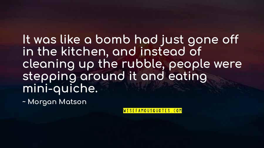 Surreal Death Quotes By Morgan Matson: It was like a bomb had just gone Surreal Death Quotes By Morgan Matson: It was like a bomb had just gone