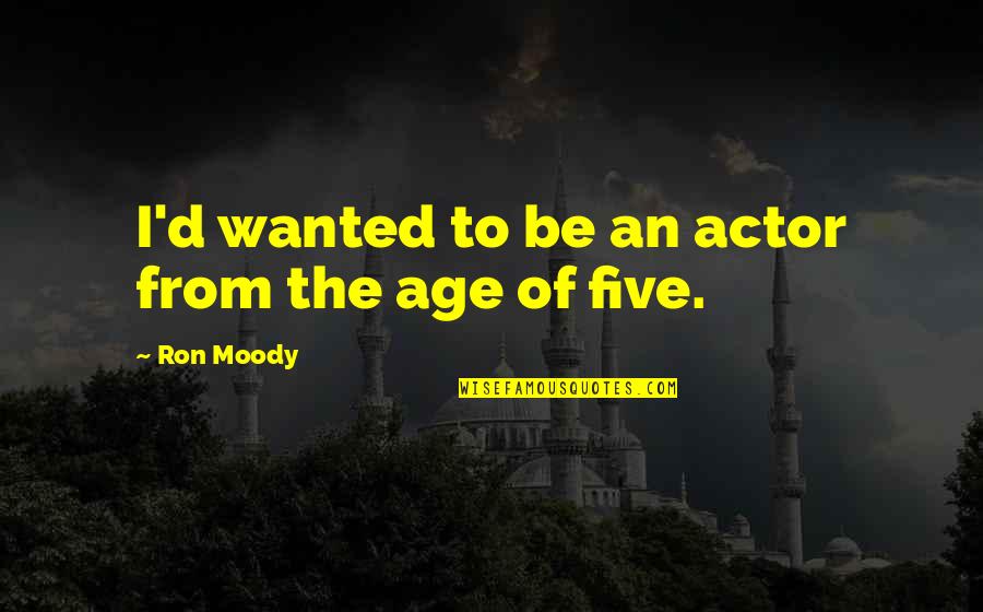 Surreal Death Quotes By Ron Moody: I'd wanted to be an actor from the Surreal Death Quotes By Ron Moody: I'd wanted to be an actor from the