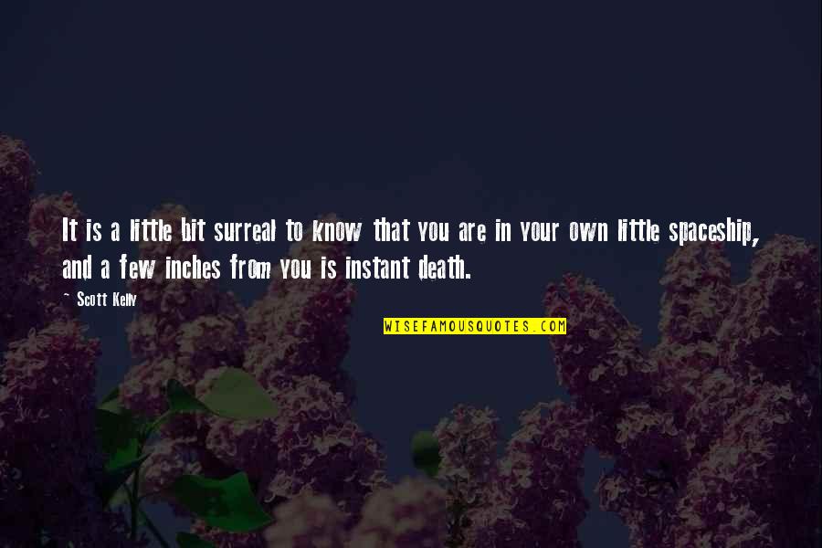Surreal Death Quotes By Scott Kelly: It is a little bit surreal to know Surreal Death Quotes By Scott Kelly: It is a little bit surreal to know