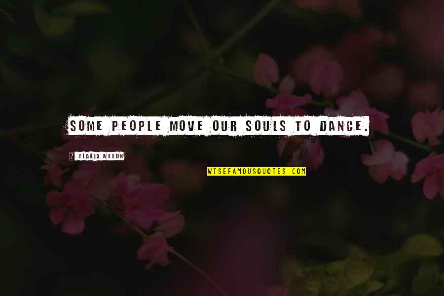 Surreal Movie Quotes By Flavia Weedn: Some people move our souls to dance. Surreal Movie Quotes By Flavia Weedn: Some people move our souls to dance.