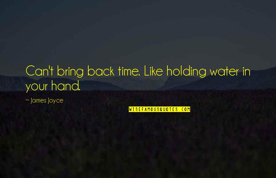Surreal Movie Quotes By James Joyce: Can't bring back time. Like holding water in Surreal Movie Quotes By James Joyce: Can't bring back time. Like holding water in