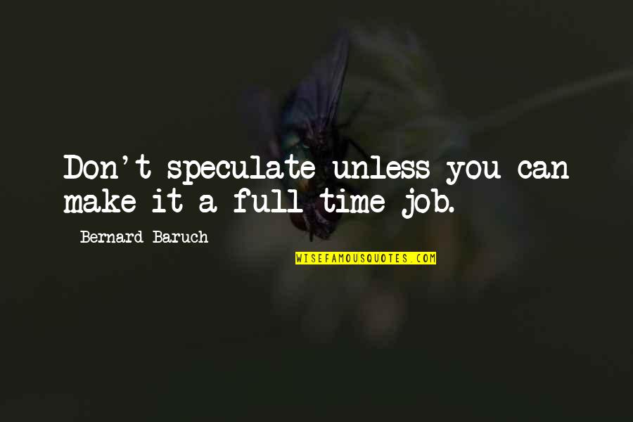 Surreale Bilder Quotes By Bernard Baruch: Don't speculate unless you can make it a